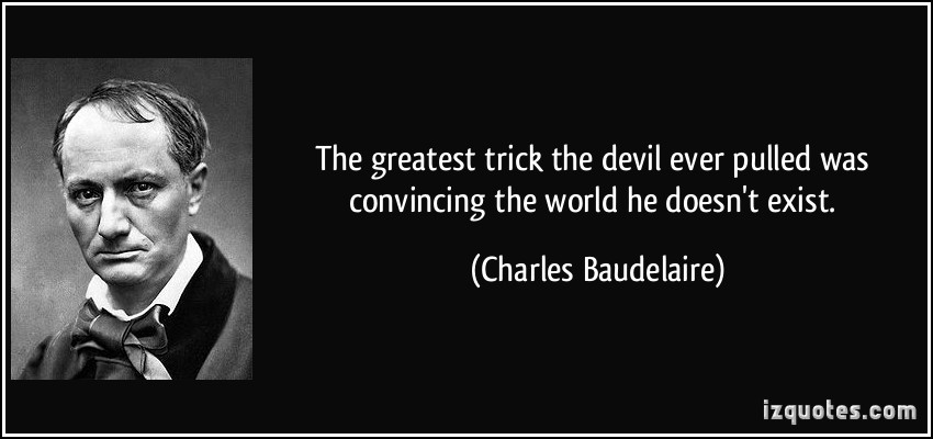 quote-the-greatest-trick-the-devil-ever-pulled-was-convincing-the-world-he-doesn-t-exist-charles-baudelaire-337802